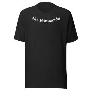 No Raquersts White on Black Unisex t-shirt