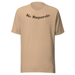 NO RAQUERSTS - Unisex t-shirt